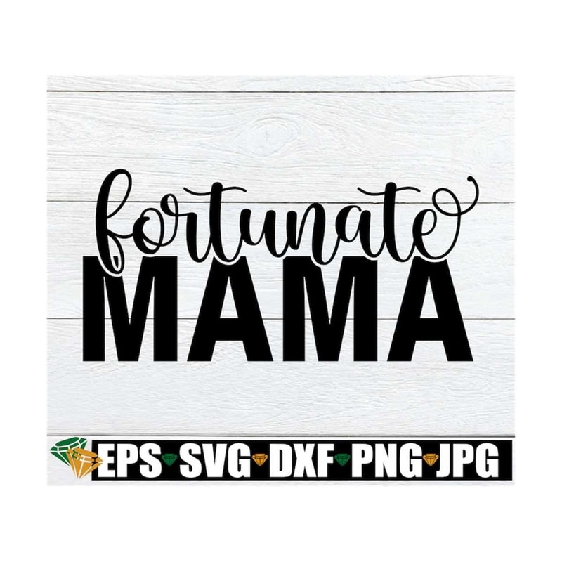 MR-129202317210-fortunate-mama-mom-svg-fortunate-mom-mothers-day-image-1.jpg