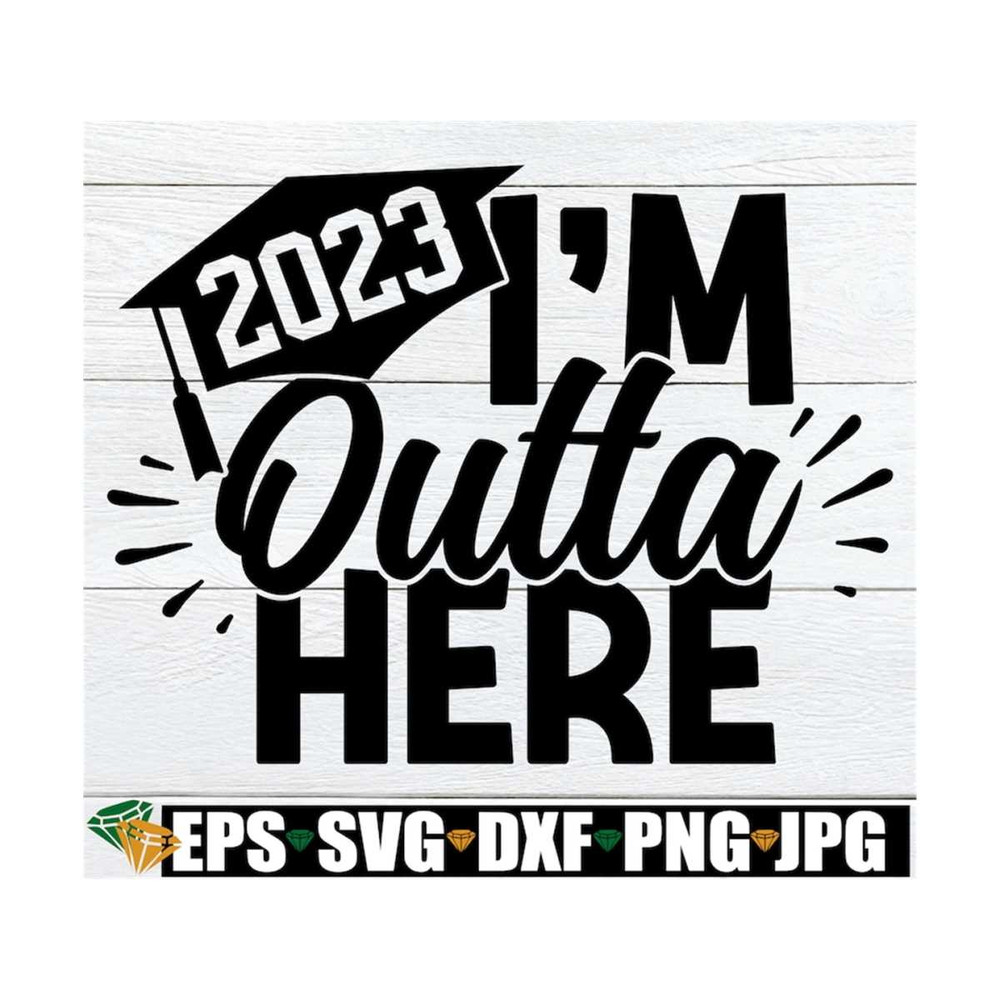 MR-129202317350-im-outta-here-graduation-svg-end-of-the-year-svg-end-image-1.jpg
