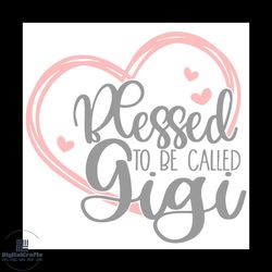 blessed to be called gigi svg, mothers day svg