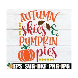 autumn skies and pumpkin pies, thanksgiving, thanksgiving decor, fall decor, pumpkin svg, digital image, thanksgiving sv