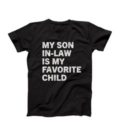 my son-in-law is my favorite child shirt, funny mother in law t-shirt, hilarious in-law gift, gift for mother in law, mo
