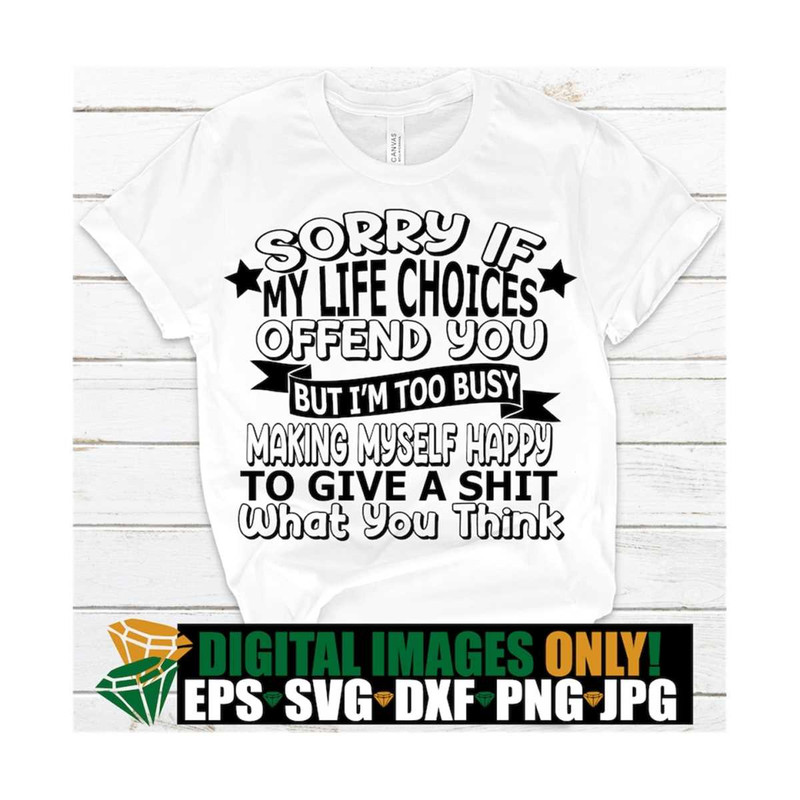 MR-129202317167-sorry-if-my-life-choices-offend-you-im-too-busy-being-image-1.jpg