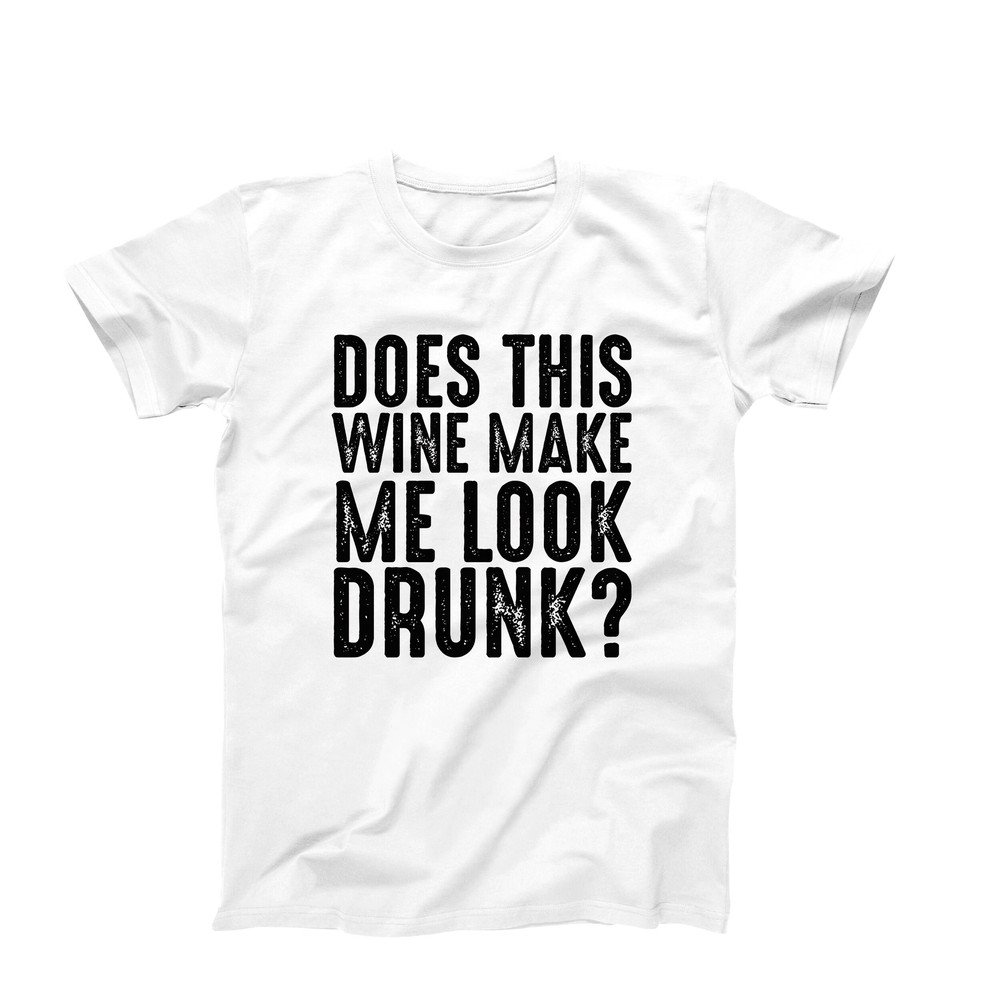 Does This Wine Makes Me Look Drunk, Funny Wine Shirt, Wine Lover Gift, Women's Wine Shirt, Wine Humor Tee, Wine Pun Shirt, Wine Drinking Tee.jpg