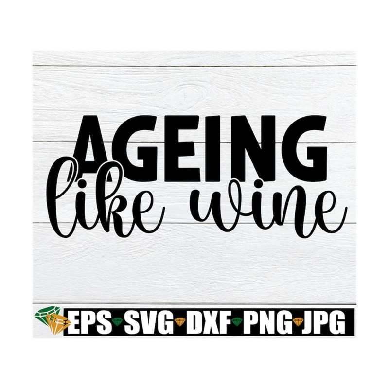 MR-1292023171655-ageing-like-wine-birthday-svg-wine-svg-funny-wine-quote-image-1.jpg