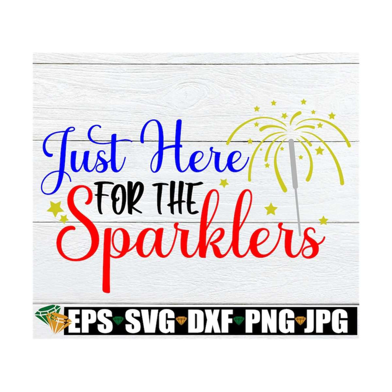 MR-129202317171-just-here-for-the-sparklers-sparkler-svg-4th-of-july-svg-image-1.jpg