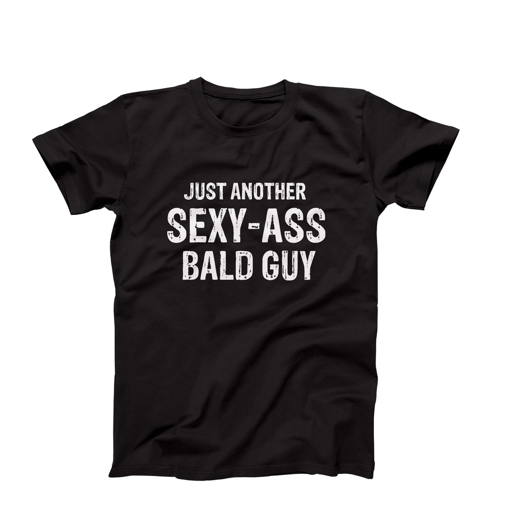 Funny T-Shirt For Men, Funny Mens Shirt, Funny Saying Mens T-Shirts, Mens Shirt With Saying, T Shirt For Him, Just Another Sexy Ass Bald Guy.jpg