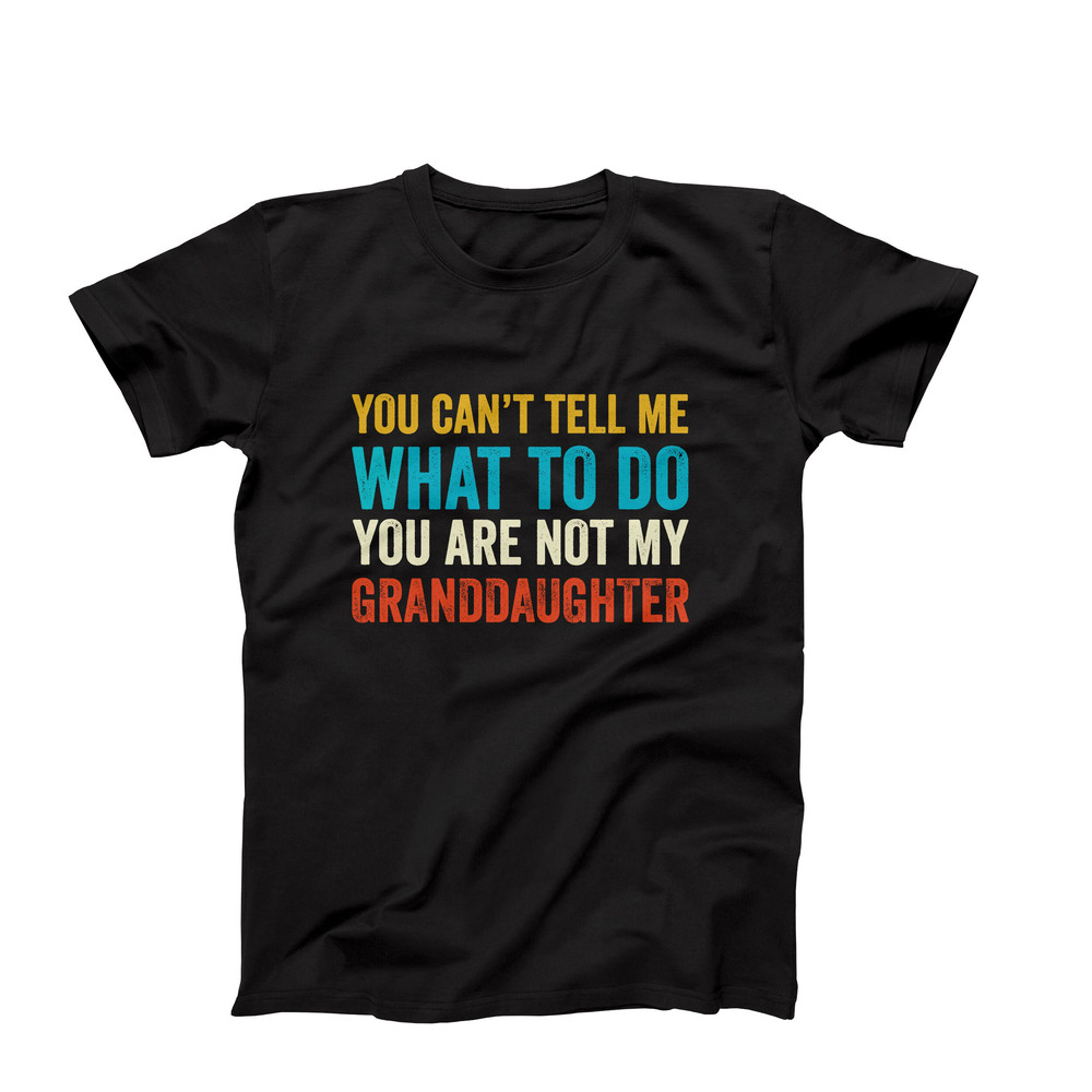 Funny You Cant Tell Me What To Do You Are Not My Granddaughter, Funny Grandma Shirt, Grandmother Shirt, Gifts for Grandma from Granddaughter.jpg