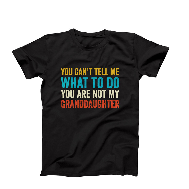 Funny You Cant Tell Me What To Do You Are Not My Granddaughter, Funny Grandma Shirt, Grandmother Shirt, Gifts for Grandma from Granddaughter.jpg