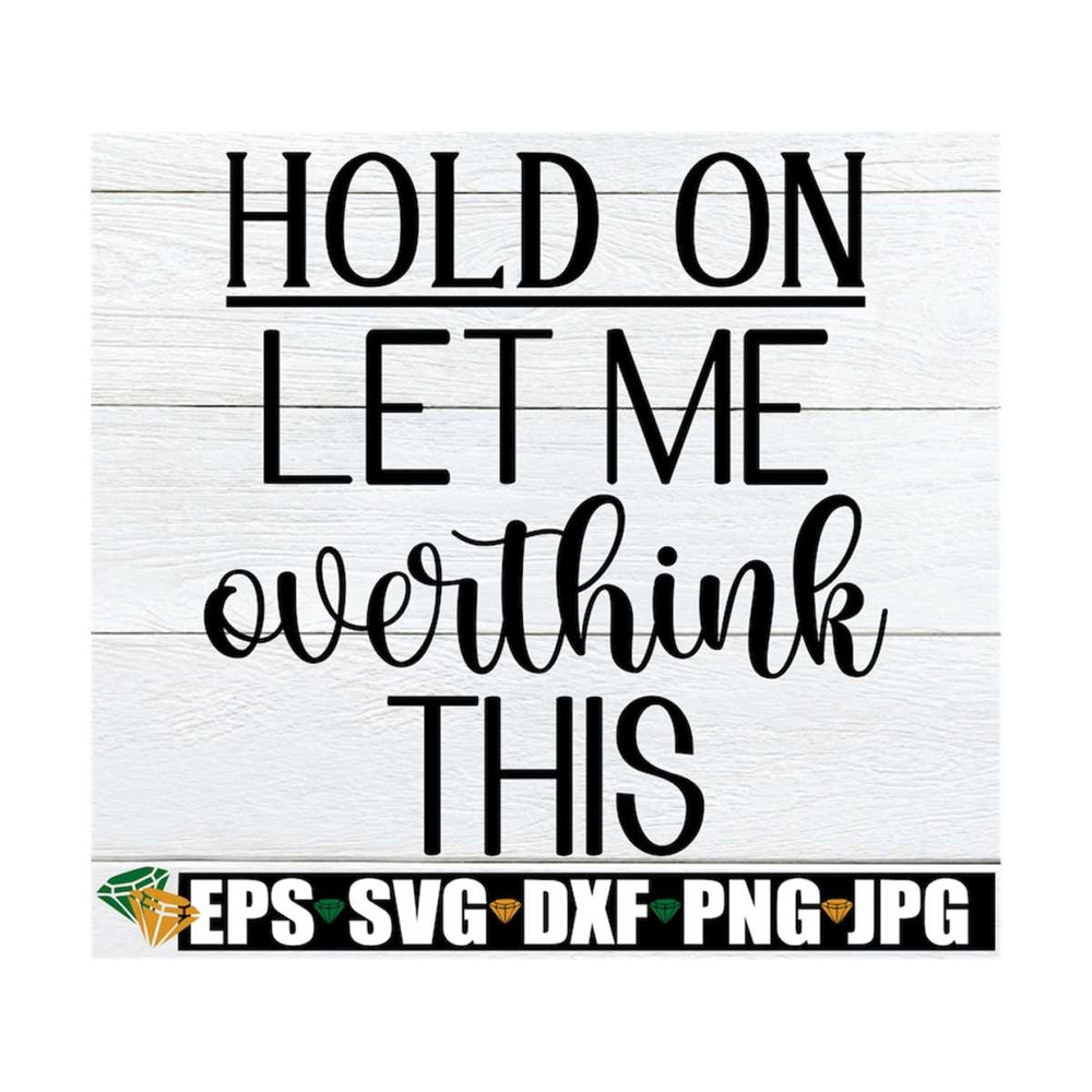 MR-1292023172328-hold-on-let-me-overthink-this-sarcastic-quote-svg-sarcasm-image-1.jpg