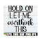 MR-1292023172328-hold-on-let-me-overthink-this-sarcastic-quote-svg-sarcasm-image-1.jpg