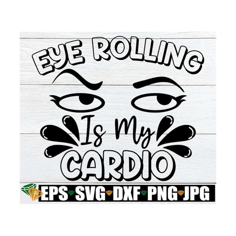 MR-1292023172550-eye-rolling-is-my-cardio-funny-svg-sarcasm-svg-eyes-svg-image-1.jpg