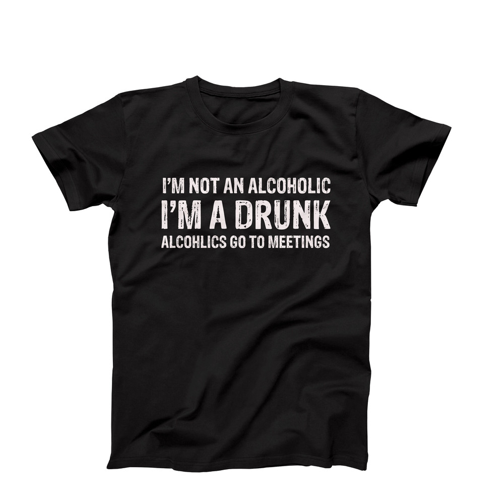 I'm Not An Alcoholic T-Shirt, I'm A Drunk T-Shirt, Funny Alcohol Shirt, Drinking Humor Quotes, Drunk Tee, Sarcastic Shirt, Alcoholism Saying.jpg