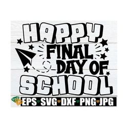 happy final day of school, final day of school,final day of school shirt svg, end of school signature shirt, end of the