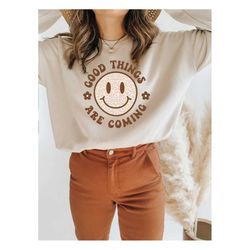 retro good things are coming smiley face sweatshirt,retro inspirational sweatshirt,motivational sweatshirt,smiley face s
