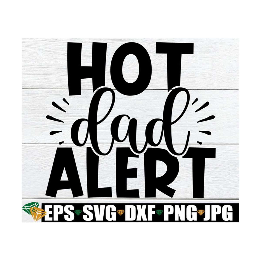 MR-1292023173532-hot-dad-alert-fathers-day-svg-funny-fathers-day-image-1.jpg
