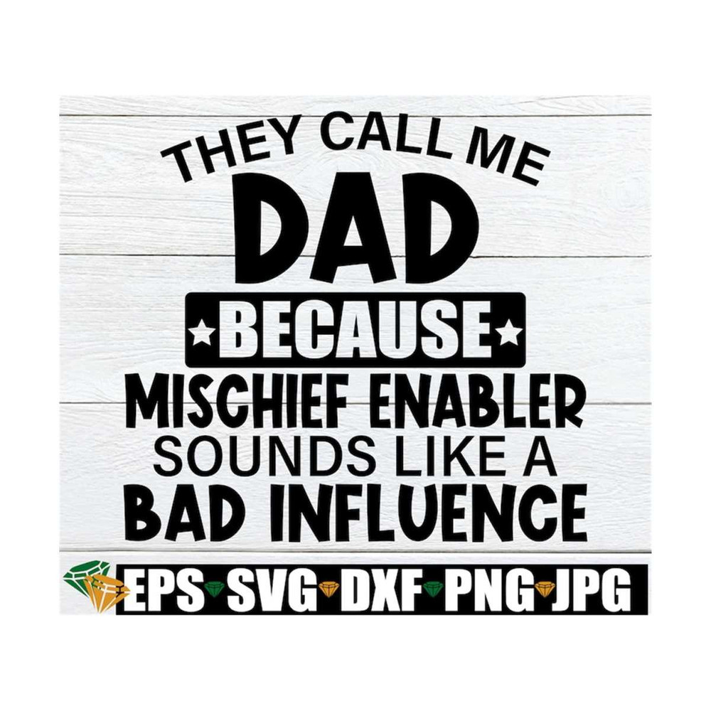 MR-1292023173755-they-call-me-dad-because-mischief-enabler-sounds-like-a-bad-image-1.jpg
