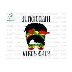 juneteenth svg, black women messy bun juneteenth vibes only svg, african melanin svg, black history svg, melanin svg, bl