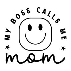 my boss calls me mom smiley face svg