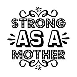 strong as a mother saying life svg
