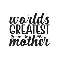 worlds greatest love mother's day gifts svg