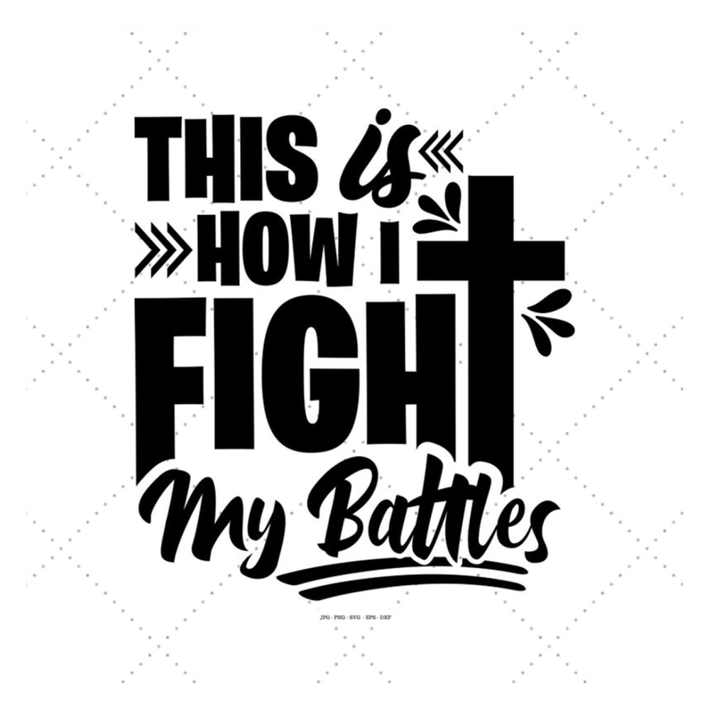 MR-1292023181011-this-is-how-i-fight-my-battles-svg-god-svg-png-christian-image-1.jpg