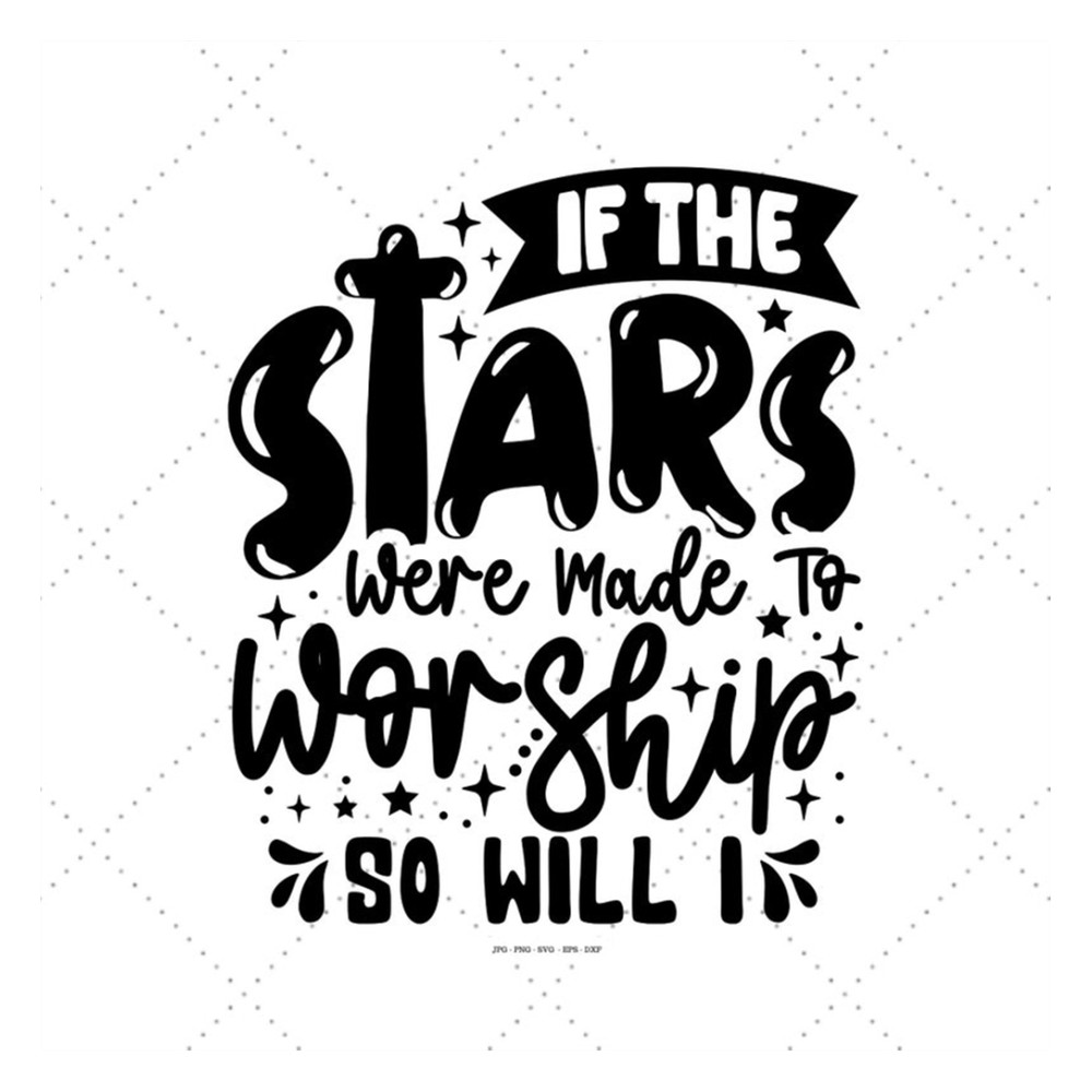 MR-129202318129-if-the-stars-were-made-to-worship-so-will-svg-bible-verse-image-1.jpg