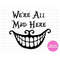 MR-1292023181612-we-are-all-mad-here-svg-layered-item-clipart-cricut-digital-image-1.jpg