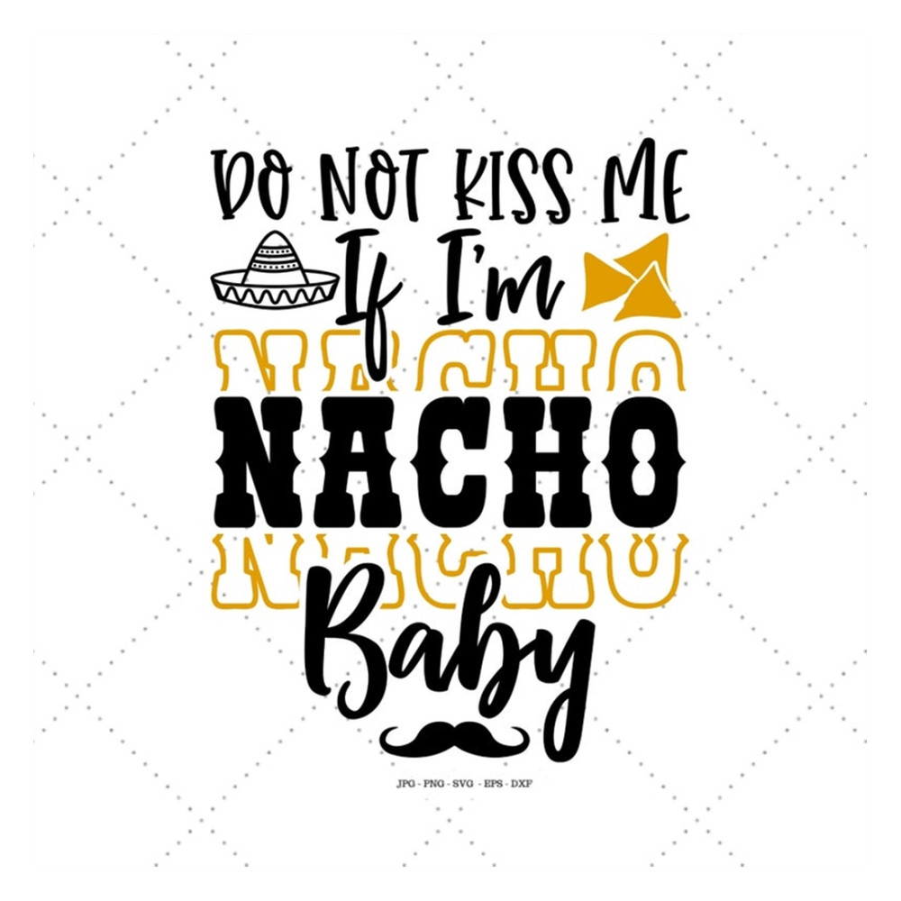MR-129202318252-do-not-kiss-me-nacho-svg-fiesta-birthday-baby-svg-baby-image-1.jpg