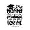 MR-1292023182658-my-mom-graduated-college-graduate-mom-svg-graduation-shirt-image-1.jpg