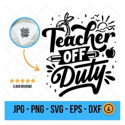 teacher summer svg, teacher off duty svg, last day of school, teacher summer gift
