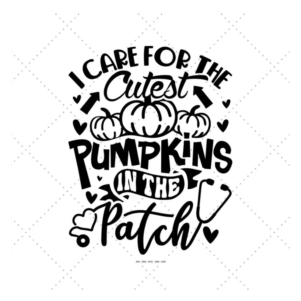 MR-129202318310-i-care-for-the-cutest-pumpkins-in-the-patch-fall-nurse-svg-image-1.jpg