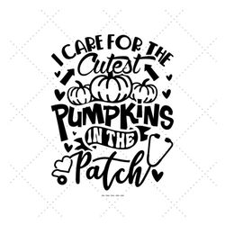 i care for the cutest pumpkins in the patch, fall nurse svg, cutest pumpkins, nurse halloween gift, rn svg