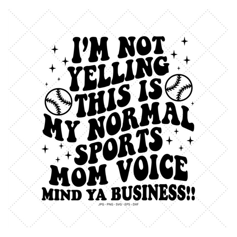 MR-1292023184153-im-not-yelling-svg-baseball-mom-gift-funny-baseball-image-1.jpg