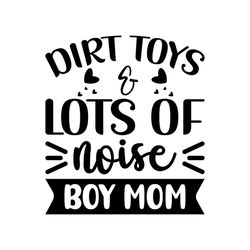 dirt toys lots of noise boy mom svg
