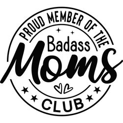 proud member of the badass moms club svg