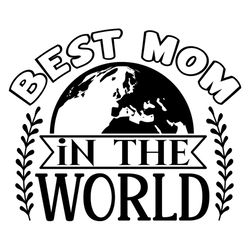 happy best mom in the mom world svg