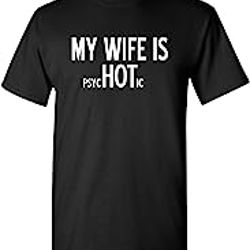 my wife is psychotic novelty sarcastic funny t shirt lt black