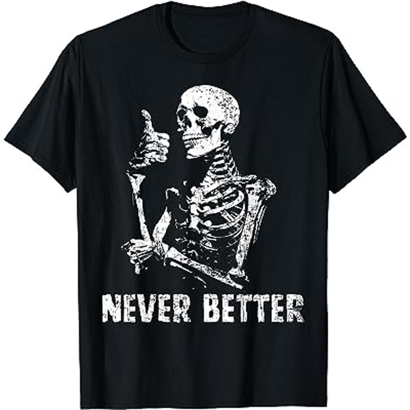 Never Better Skeleton Drinking Coffee Halloween Party T-Shirt.jpg