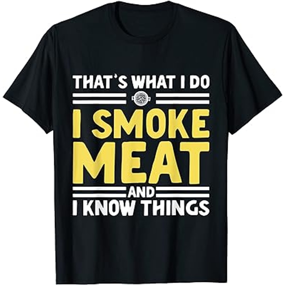 That's What I Do I Smoke Meat And I Know Things T-Shirt black.jpg