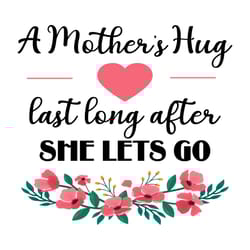 mother hug love last long sayings svg
