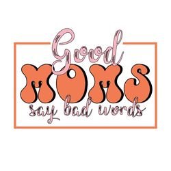 good moms say bad words life svg