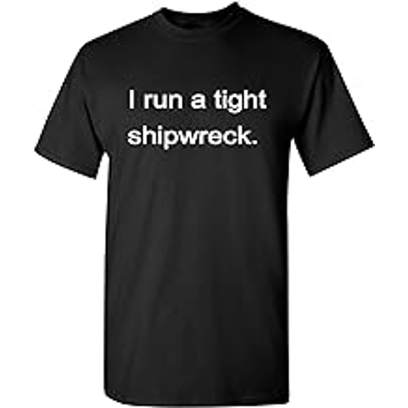 I Run A Tight Shipwreck Graphic Novelty Sarcastic Funny T Shirt.jpg