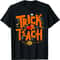 Trick Or Teach Funny Teacher Life Halloween Costume 2023 T-Shirt.jpg