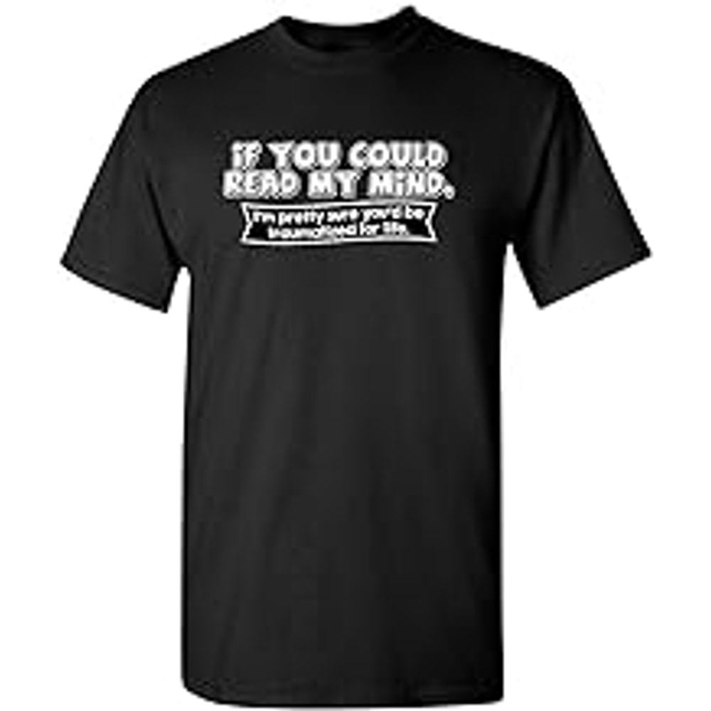 If You Could Read My Mind Graphic Novelty Sarcastic Funny T Shirt.jpg