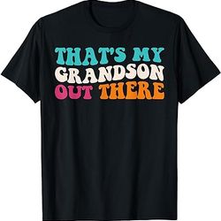 that's my grandson out there baseball grandpa father's day t-shirt