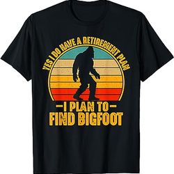 sasquatch gifts i do have a retirement plan to find bigfoot t-shirt