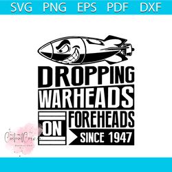 droping warheads foreheads since 1947 svg cutting file