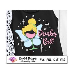 drinker bell svg, tinkerbell drinking shirt, drinking shirt svg, girls trip svg, wine glass svg, bachelorette party, foo