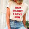 But Daddy I Love Him Shirt, Harry Concert Graphic Tee, Love Is Love Shirt, Love Harry Shirt, harry styles shirt - 1.jpg