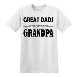 great dads get promoted to grandpa funny t-shirt grandfather humor unisex top